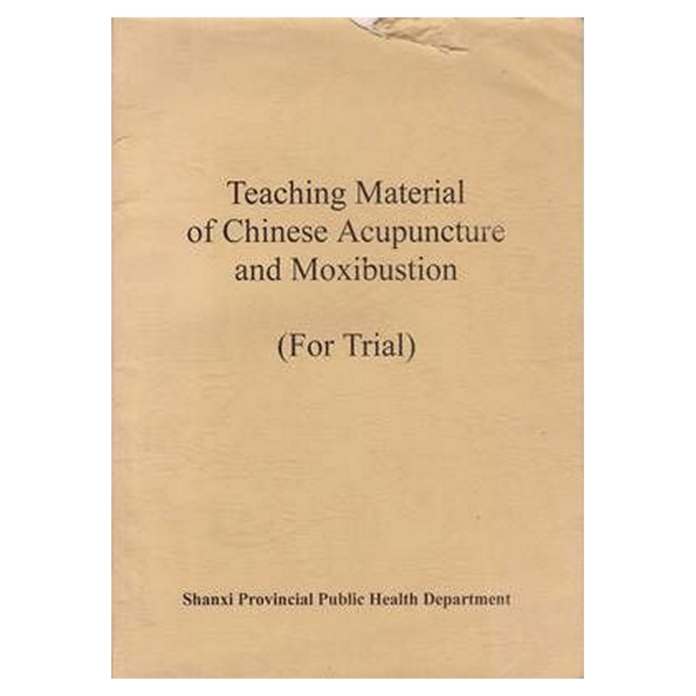 Teaching Material of Chinese Acupuncture and Moxibustion (Fo Teaching Material of Chinese Acupuncture and Moxibustion (Fo