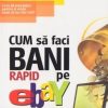 Cum sa faci bani rapid pe e-bay