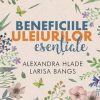 Beneficiile uleiurilor esentiale