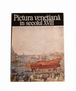 Pictura venetiana in secolul XVIII - Album de arta