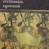 Civilizatia egeeana - doua volume