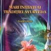 Mari initiati ai traditiei Ayurveda - vol. 1