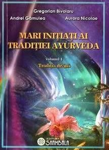 Mari initiati ai traditiei Ayurveda - vol. 1
