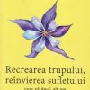 Recrearea trupului, reinvierea sufletului