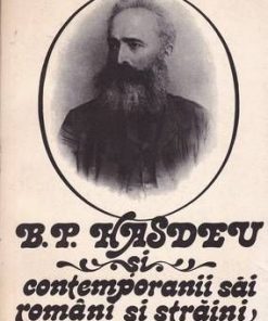 B. P. Hasdeu si contemporanii sai romani si straini - vol. I