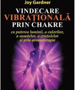 Vindecare vibrationala prin Chakre