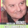 Viata lui Irinel Columbeanu