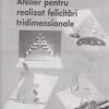 Atelier pentru realizat felicitari tridimensionale