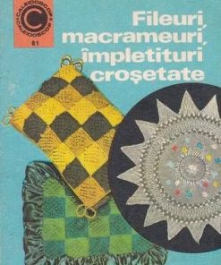 Fileuri, macrameuri, impletituri crosetate