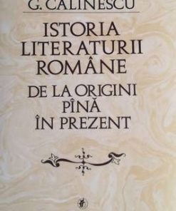 Istoria literaturii romane de la origini pana in prezent