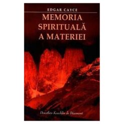 Memoria spirituala a materiei - Edgar Cayce