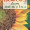 Edgar Cayce - Despre sanatate si boala