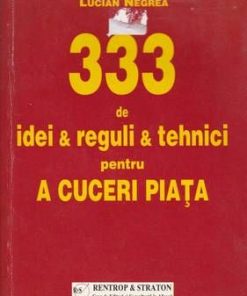333 de idei & reguli & tehnici pentru a cucerii piata