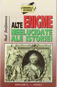 ALTE ENIGME NEELUCIDATE ALE ISTORIEI