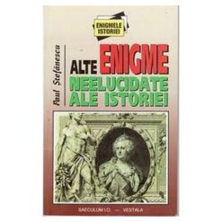 ALTE ENIGME NEELUCIDATE ALE ISTORIEI