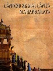 Cand nu se mai canta Mahabharata