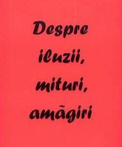 Despre iluzii, mituri, amagiri