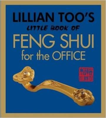 Lillian Too┤s Little Book of Feng Shui for the Office