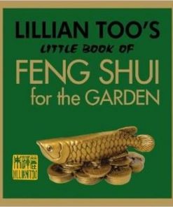 Lillian Too s Little Book of Feng Shui for the Garden
