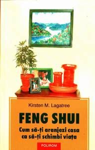 Feng Shui - Cum sa-ti aranjezi casa ca sa-ti schimbi viata