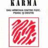 Karma sau armonia dintre fizic,psihic si destin