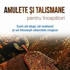 AMULETE SI TALISMANE pentru incepatori