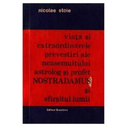 Viata si extraordinarele prevestiri ale lui Nostradamus