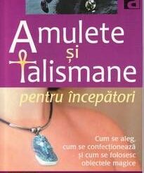 AMULETE SI TALISMANE pentru incepatori