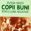 Putem creste copii buni intr-o lume negativa!