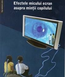 Efectele micului ecran asupra mintii copilului tau