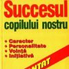 Succesul copilului nostru