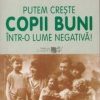 Putem creste copii buni intr-o lume negativa