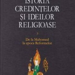 Istoria credintelor si ideilor religioase - Vol. 3