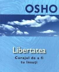 Libertatea  - Curajul de a fi tu insuti