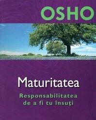 Maturitatea - Responsabilitatea de a fi tu insuti