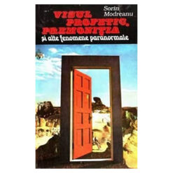 Visul profetic. Premonitia si alte fenomene paranormale
