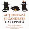 Actioneaza si gandeste ca o pisica