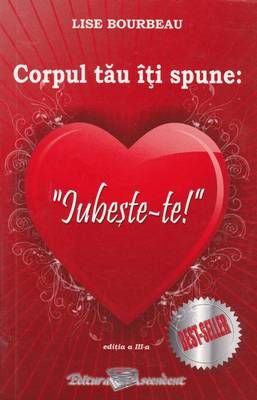 Corpul tau iti spune: Iubeste-te! Corpul tau iti spune: Iubeste-te!