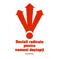 Decizii radicale pentru oameni destepti