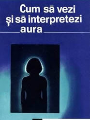 Cum sa vezi si sa interpretezi aura?