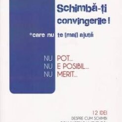 Schimba-ti convingerile