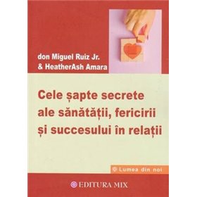 Cele sapte secrete ale sanatatii, fericirii si succesului