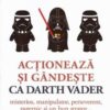 Actioneaza si gandeste ca Darth Vader