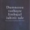 Dumnezeu vorbeste limbajul iubirii tale
