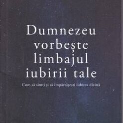 Dumnezeu vorbeste limbajul iubirii tale