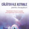 CALATORIILE ASTRALE pentru incepatori
