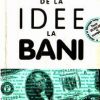 De la idee la bani