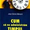 Cum sa ne administram timpul