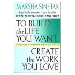 TO BUILD THE LIFE YOU WANT