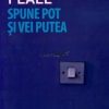 Spune pot si vei putea